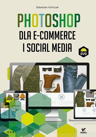 Photoshop dla e-commerce i social media  Autor: Sebastian Kończak 